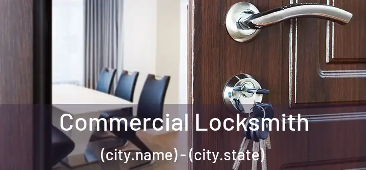 Commercial Locksmith (city.name) - (city.state)